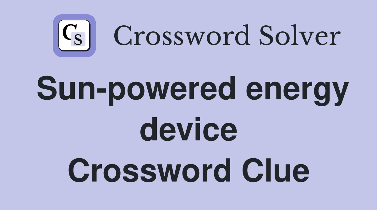 Sun-powered energy device Crossword Clue