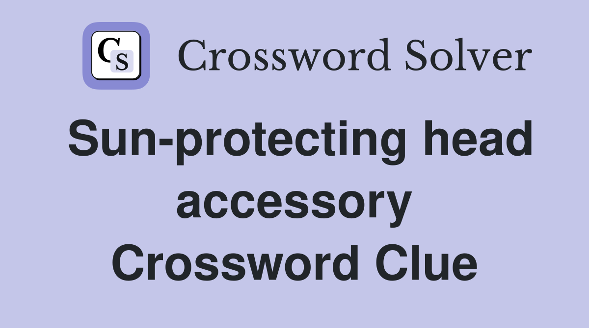 Sun-protecting head accessory Crossword Clue