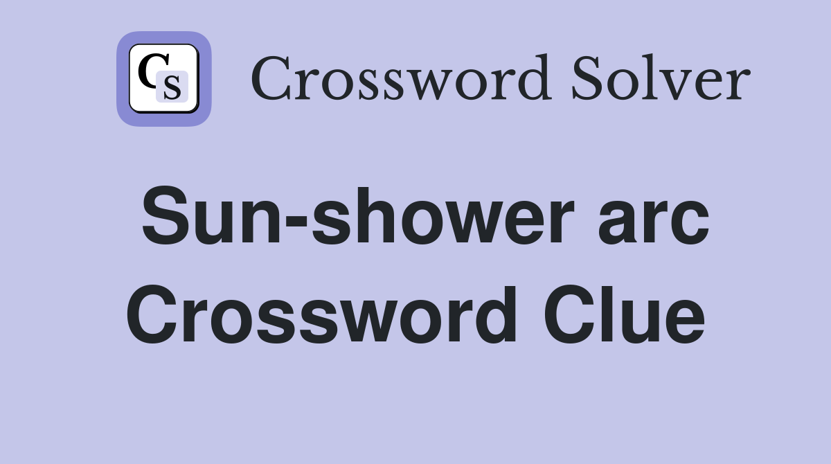 Sun-shower arc Crossword Clue