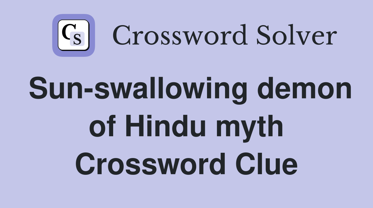 Sun-swallowing demon of Hindu myth Crossword Clue