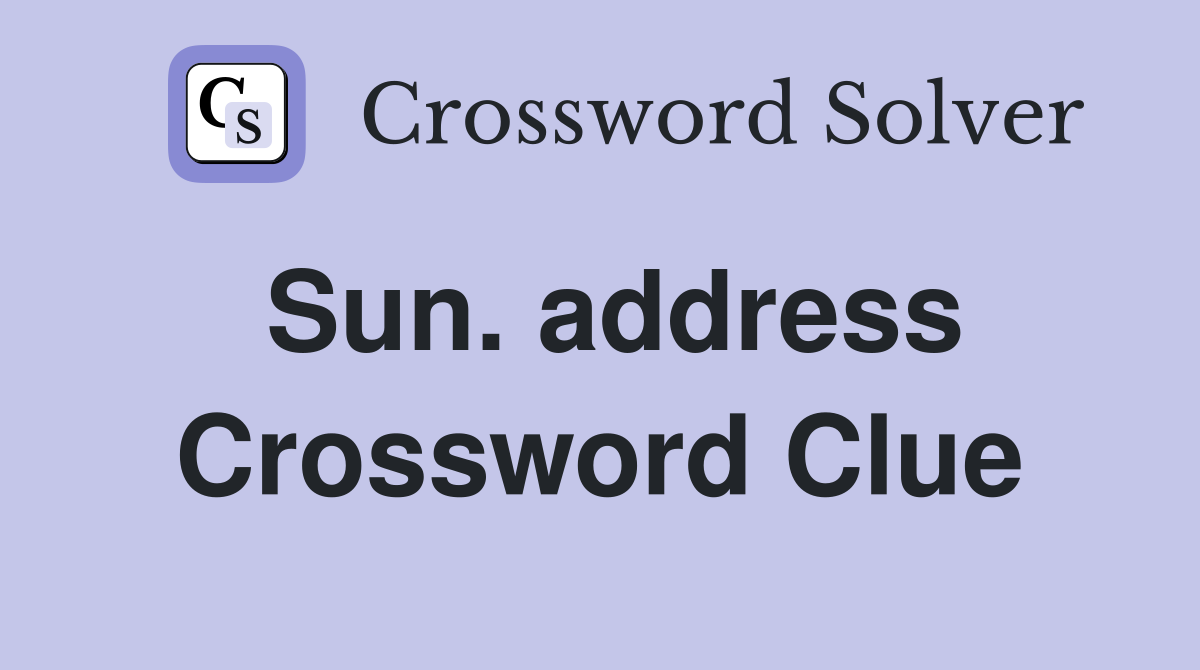 Sun. address Crossword Clue