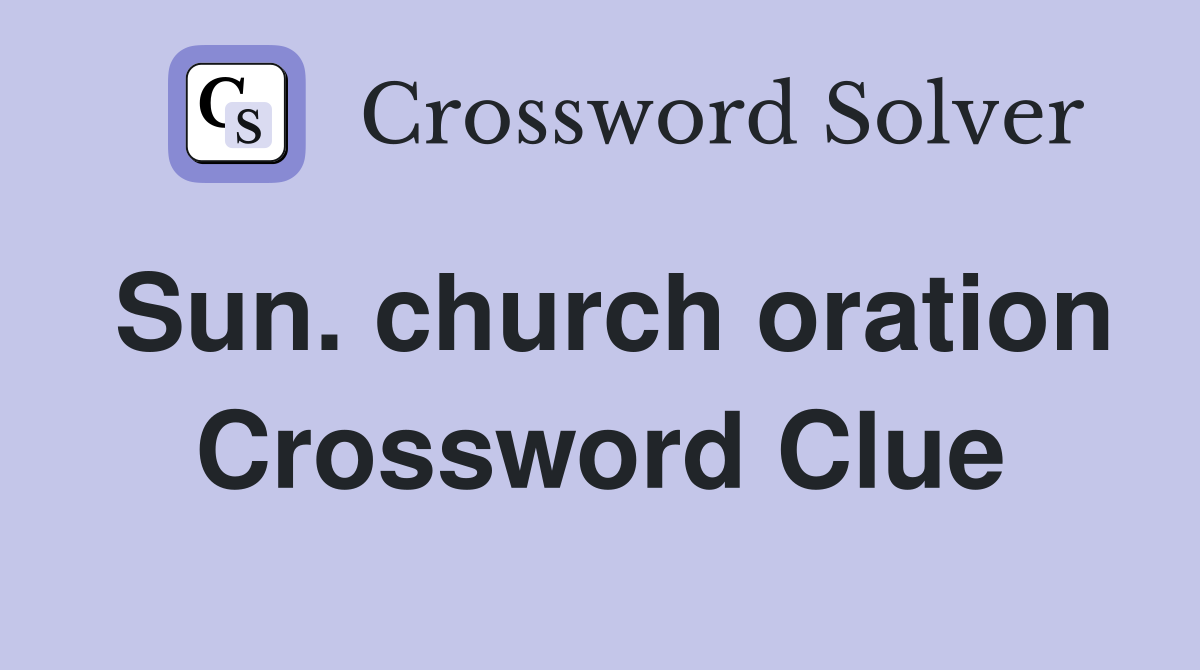 Sun. church oration Crossword Clue