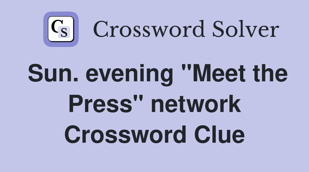 Sun. evening "Meet the Press" network Crossword Clue