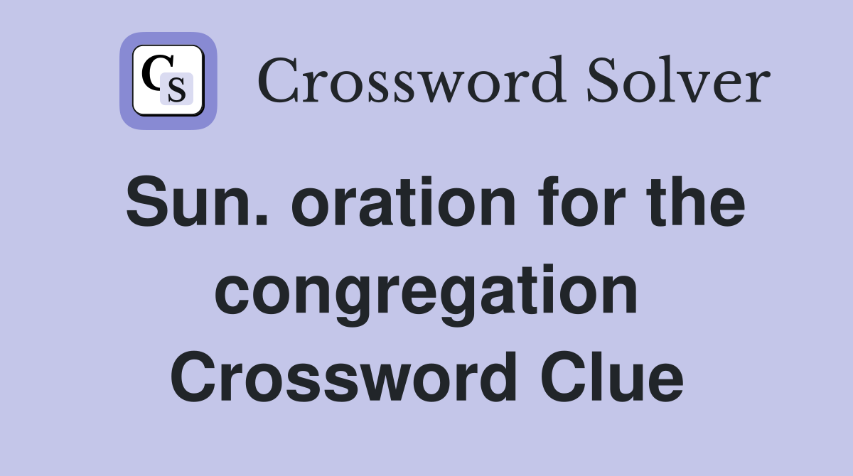 Sun. oration for the congregation Crossword Clue