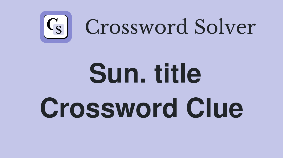 Sun. title Crossword Clue
