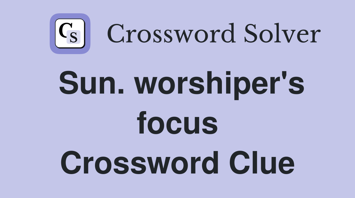 Sun. worshiper's focus Crossword Clue