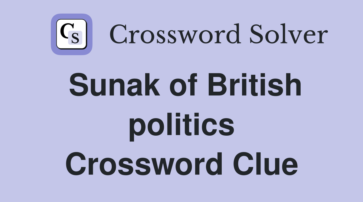 Sunak of British politics Crossword Clue