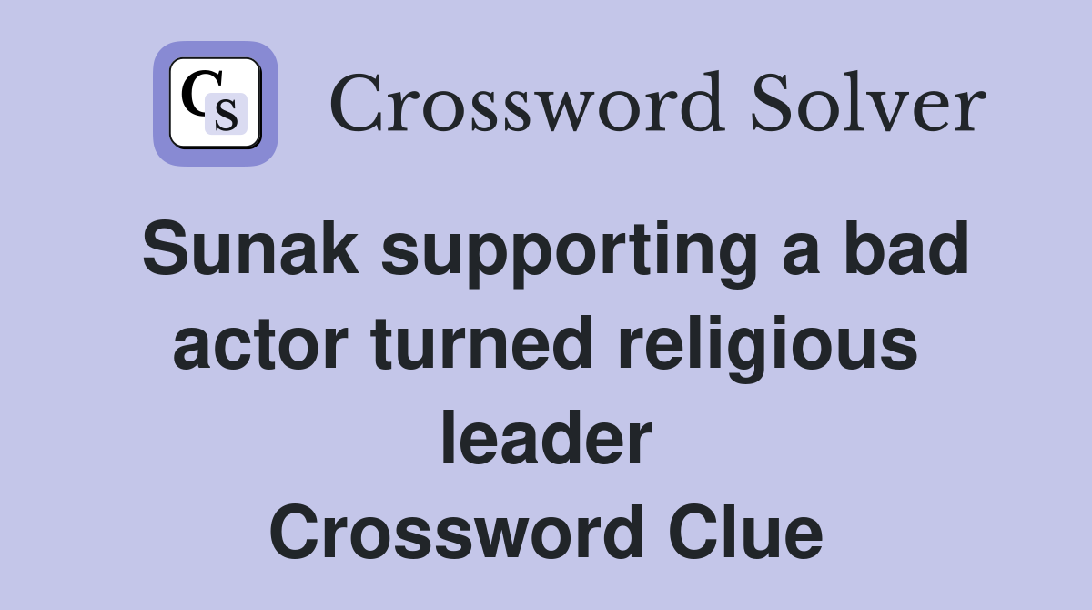 Sunak supporting a bad actor turned religious leader Crossword Clue