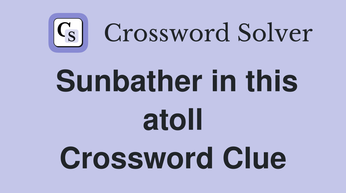 Sunbather in this atoll Crossword Clue