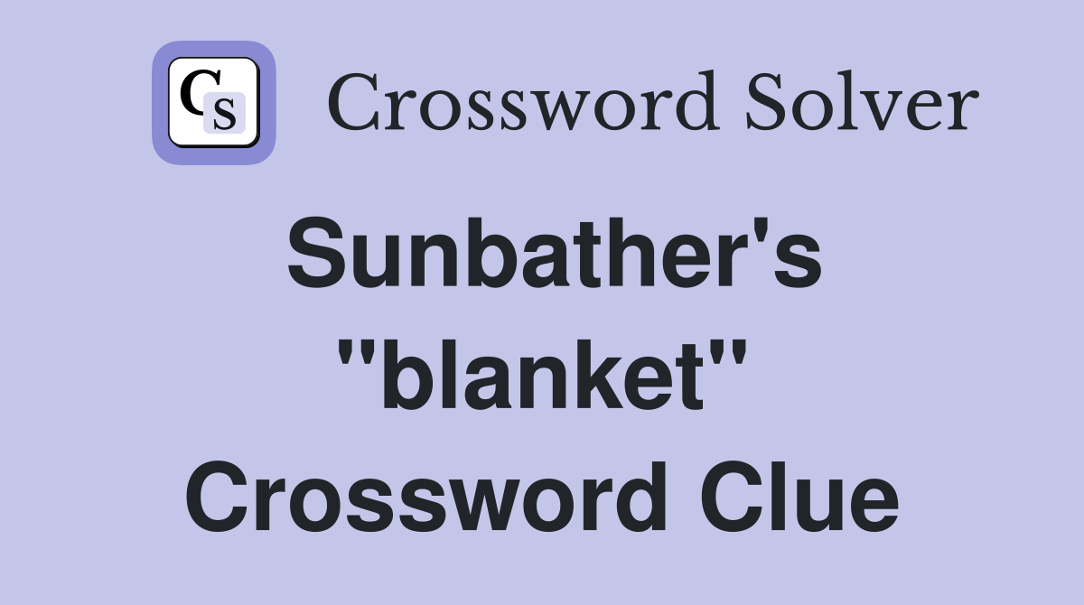 Sunbather's "blanket" Crossword Clue