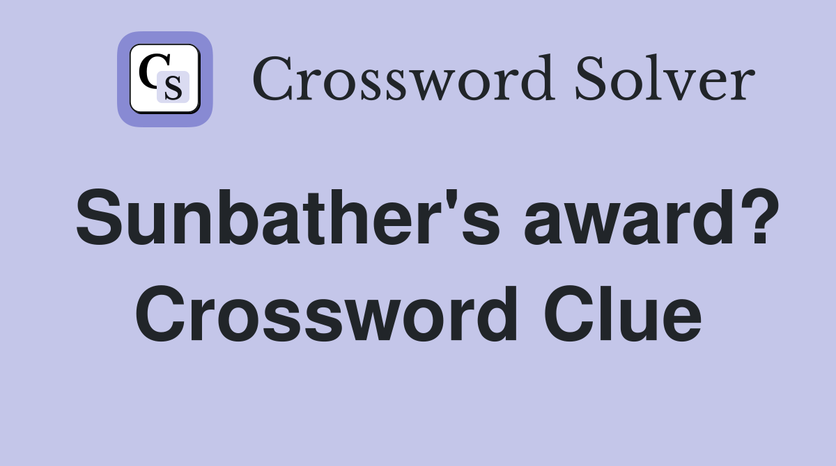 Sunbather's award? Crossword Clue