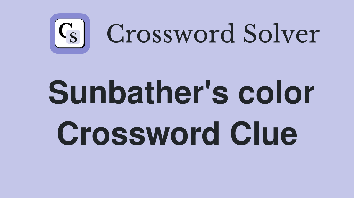Sunbather's color Crossword Clue