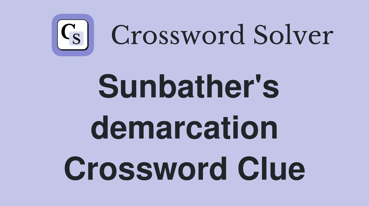 Sunbather's demarcation Crossword Clue