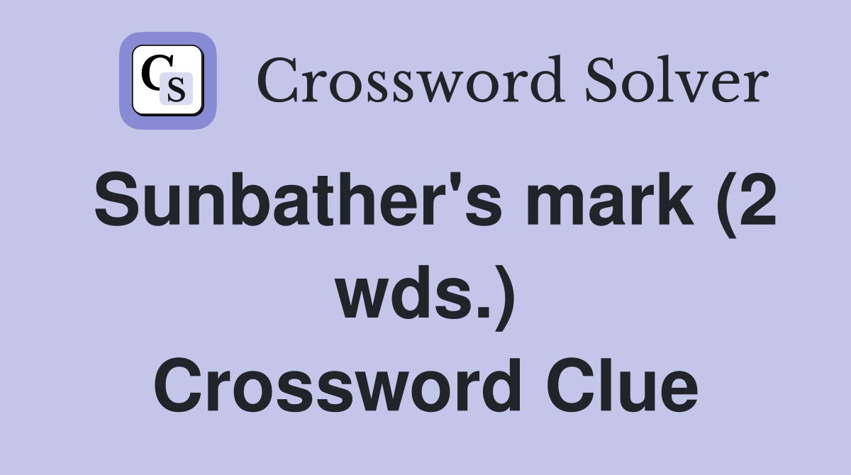 Sunbather's mark (2 wds.) Crossword Clue