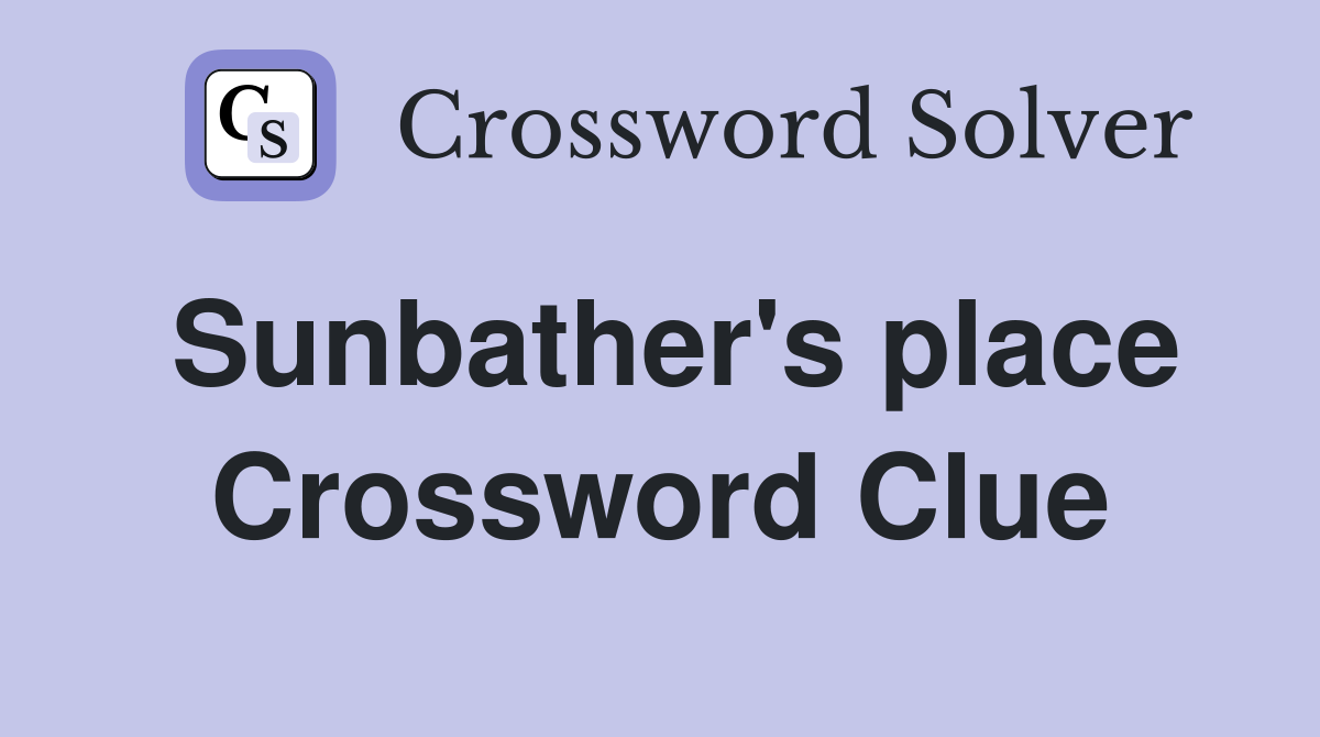 Sunbather's place Crossword Clue