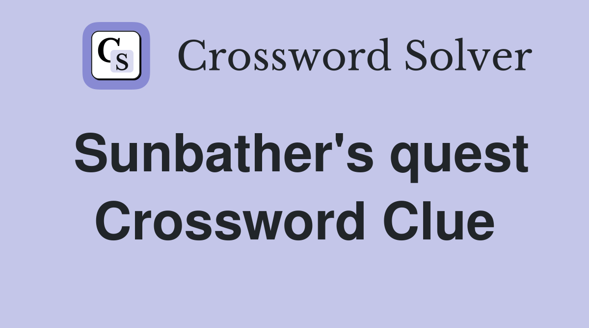 Sunbather's quest Crossword Clue
