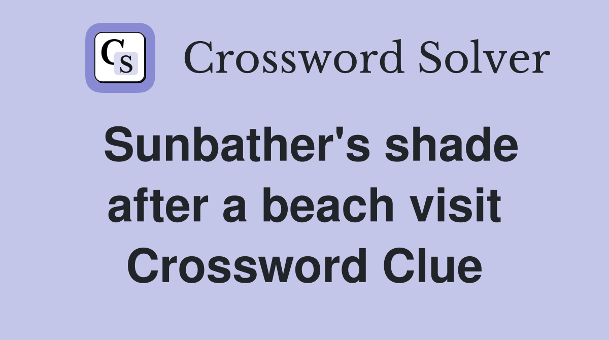 Sunbather's shade after a beach visit Crossword Clue