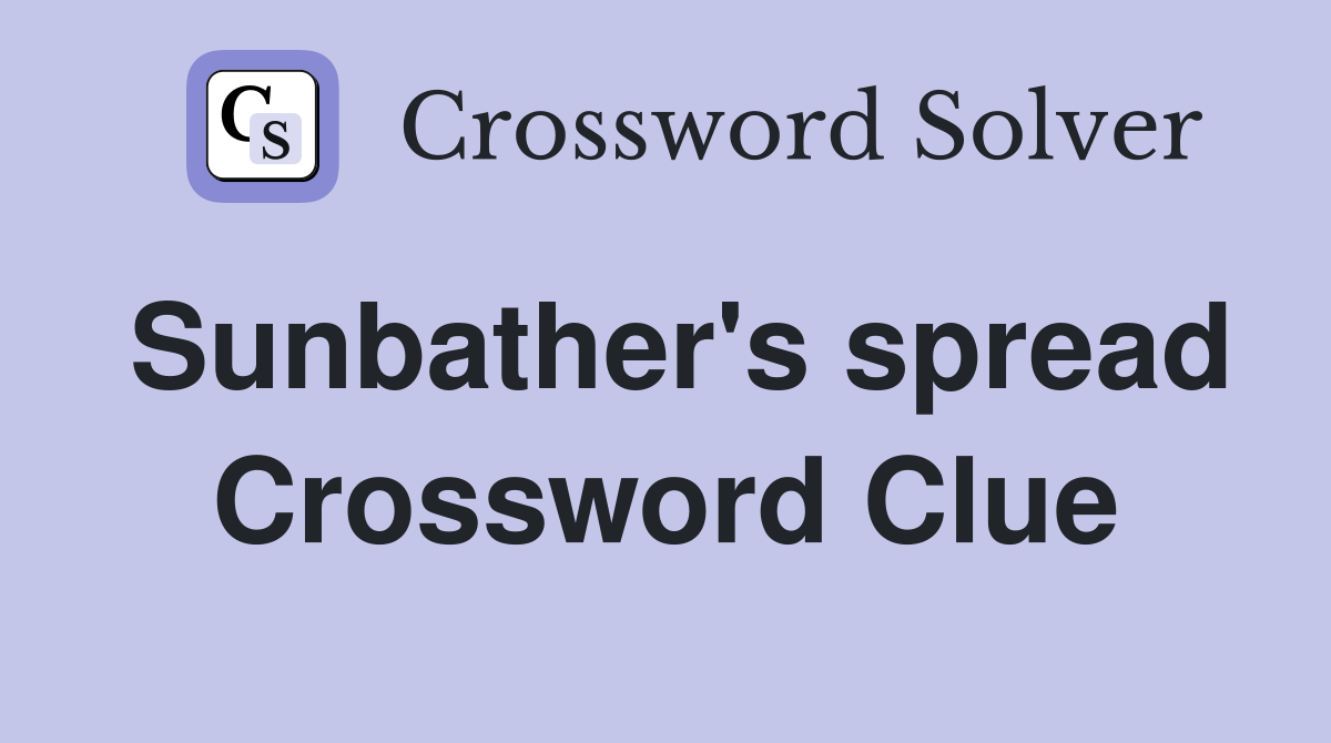 Sunbather's spread Crossword Clue