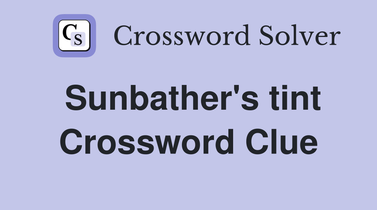 Sunbather's tint Crossword Clue