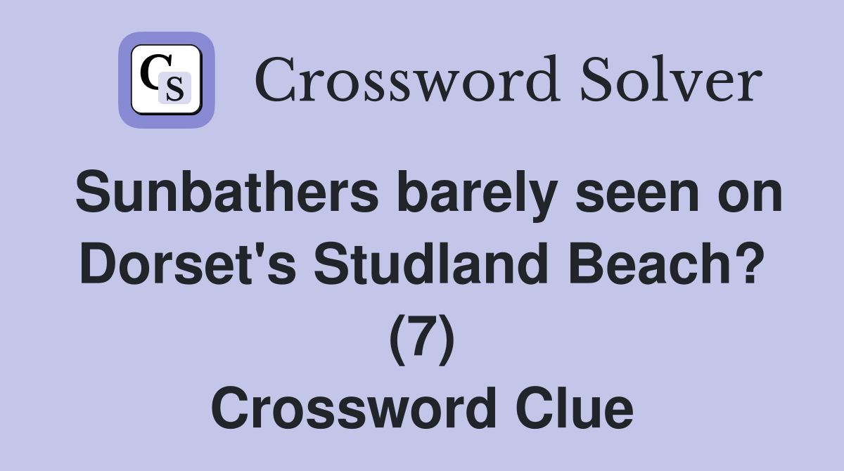 Sunbathers barely seen on Dorset's Studland Beach? (7) Crossword Clue