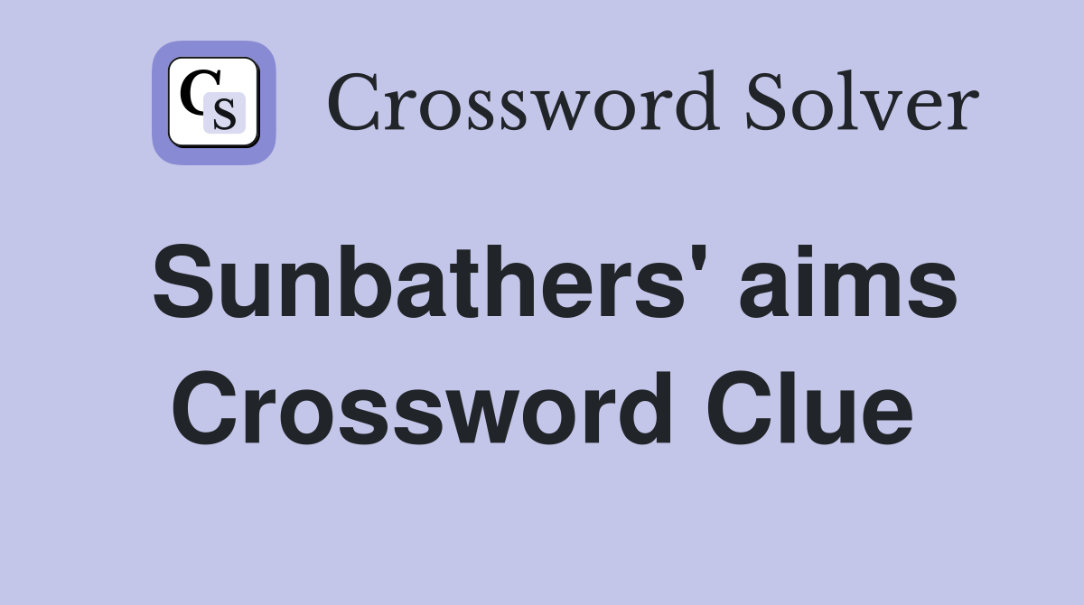 Sunbathers' aims Crossword Clue