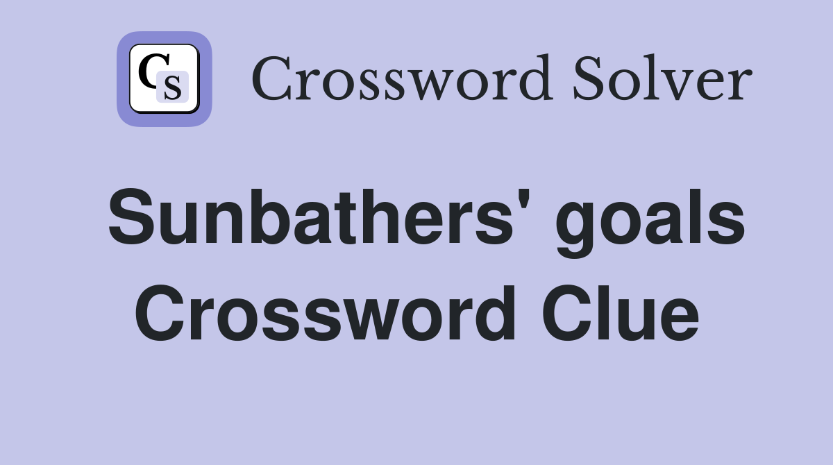 Sunbathers' goals Crossword Clue