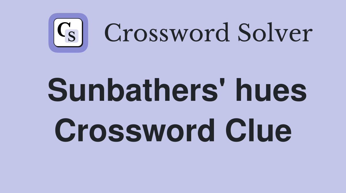 Sunbathers' hues Crossword Clue