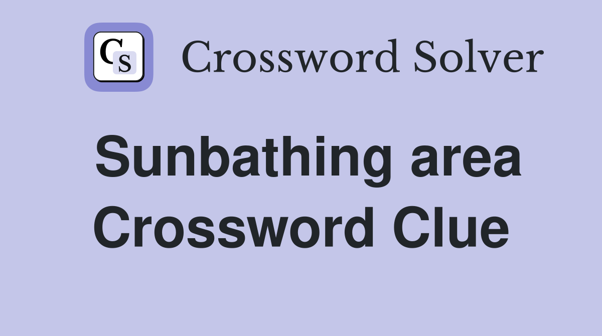 Sunbathing area Crossword Clue