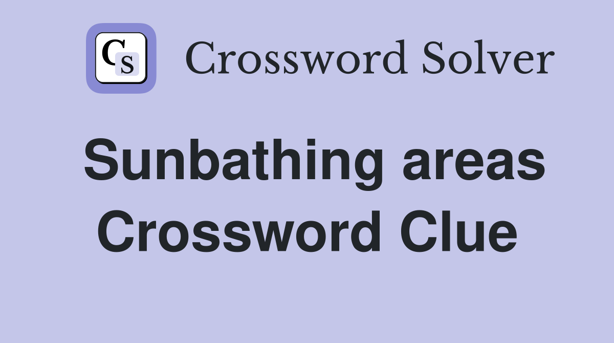 Sunbathing areas Crossword Clue