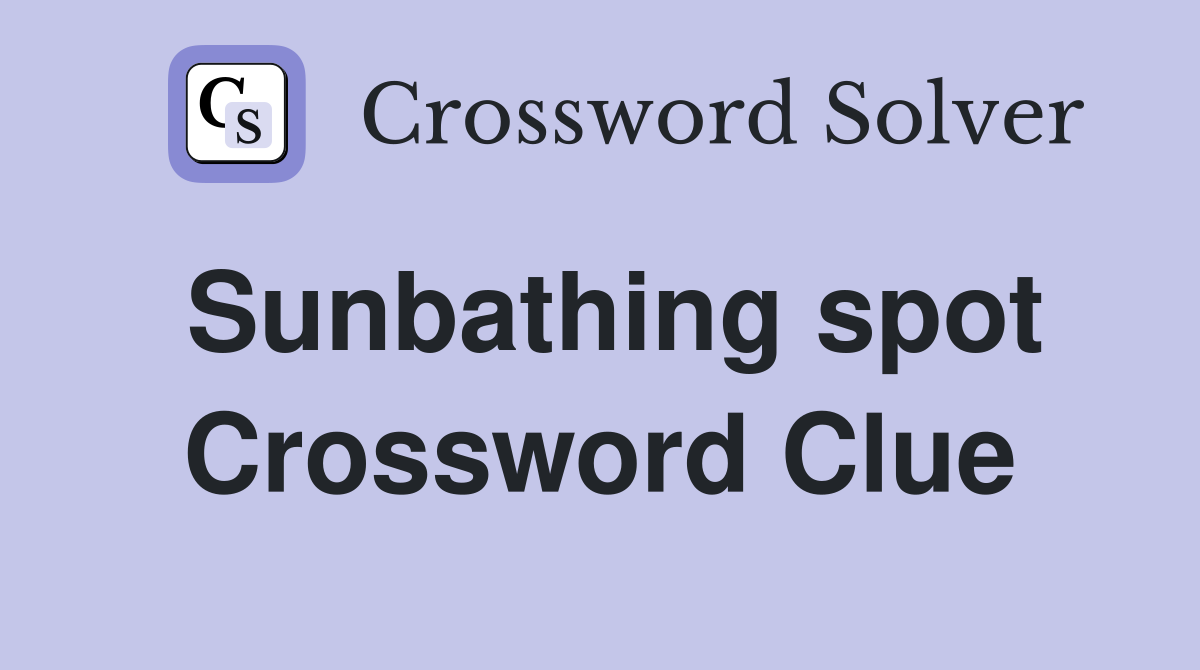 Sunbathing spot Crossword Clue