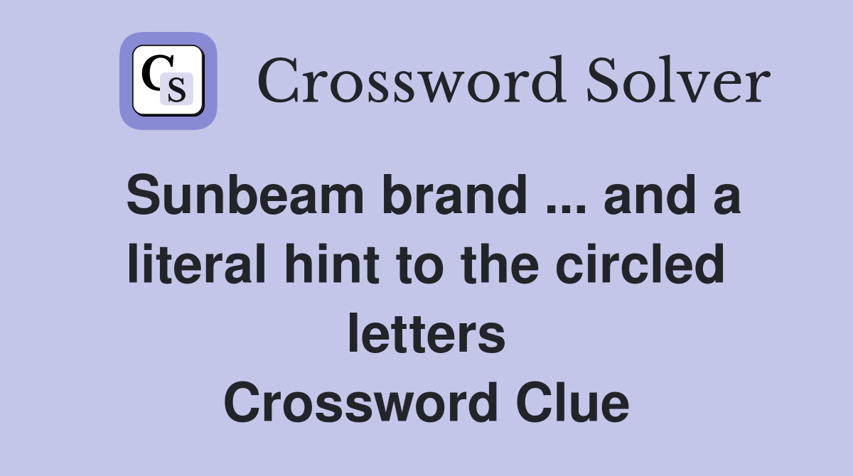 Sunbeam brand ... and a literal hint to the circled letters Crossword Clue