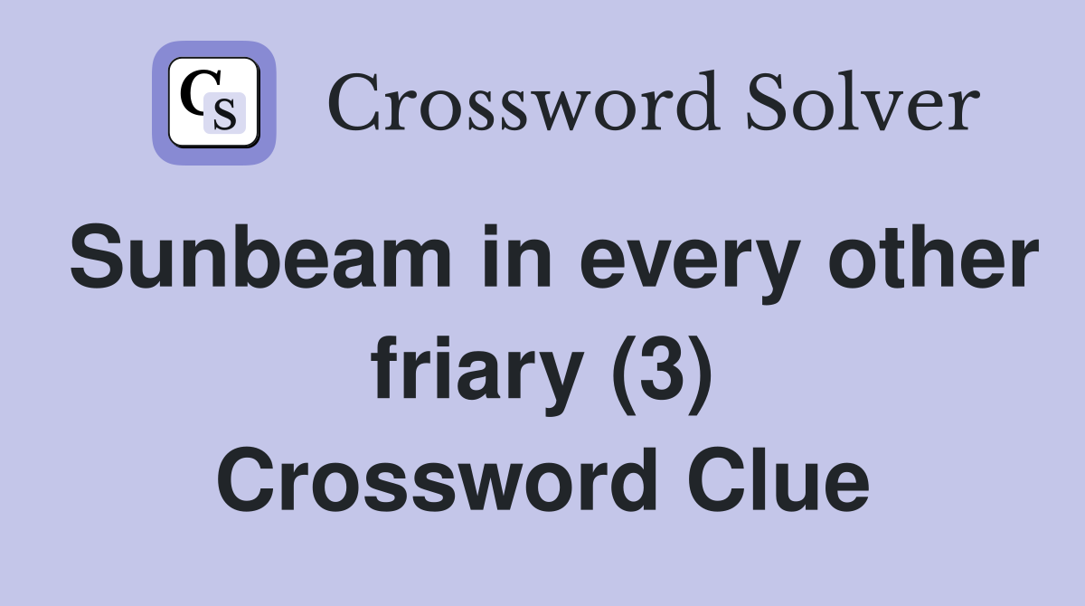 Sunbeam in every other friary (3) Crossword Clue