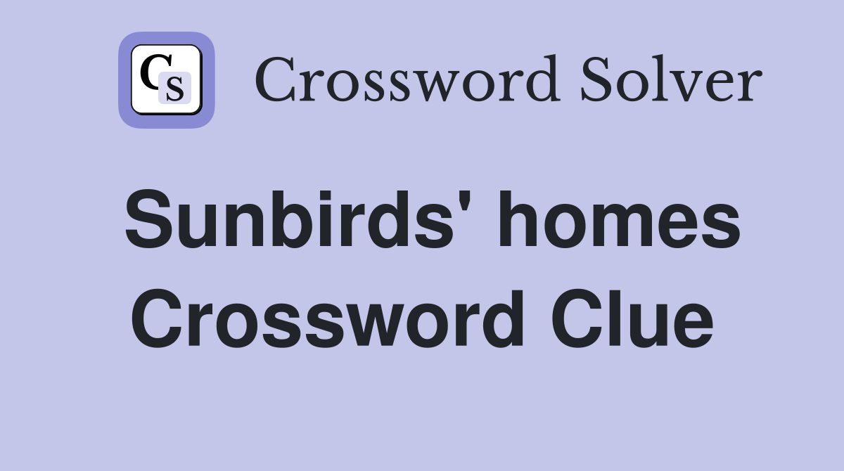 Sunbirds' homes Crossword Clue