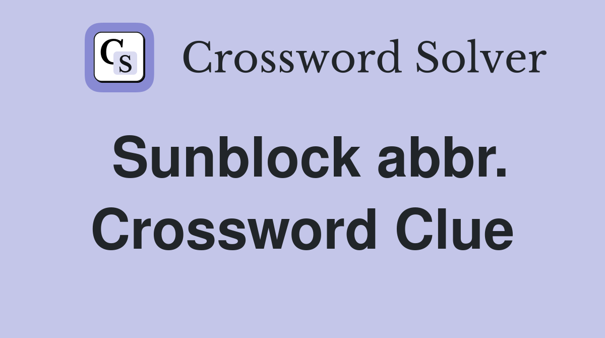 Sunblock abbr. Crossword Clue