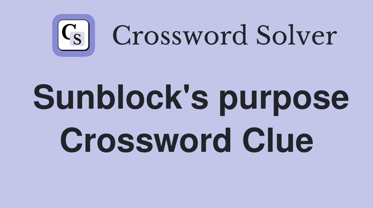 Sunblock's purpose Crossword Clue