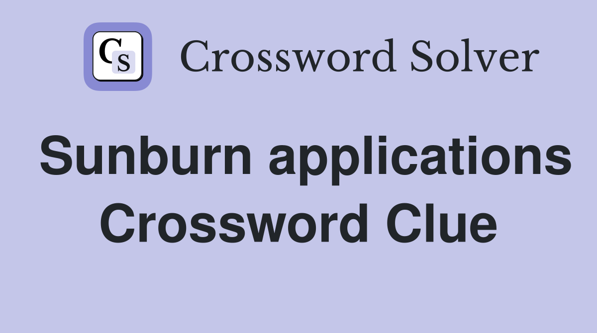 Sunburn applications Crossword Clue