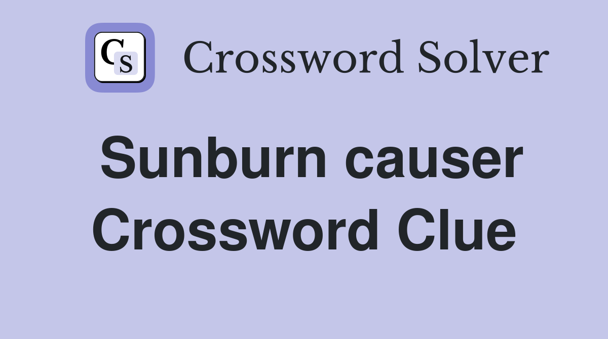 Sunburn causer Crossword Clue