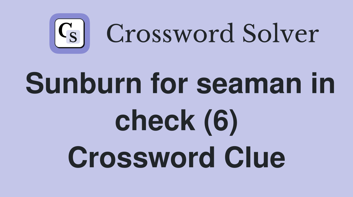 Sunburn for seaman in check (6) Crossword Clue