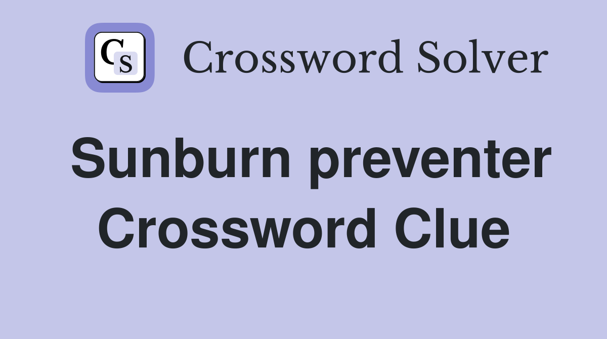 Sunburn preventer Crossword Clue