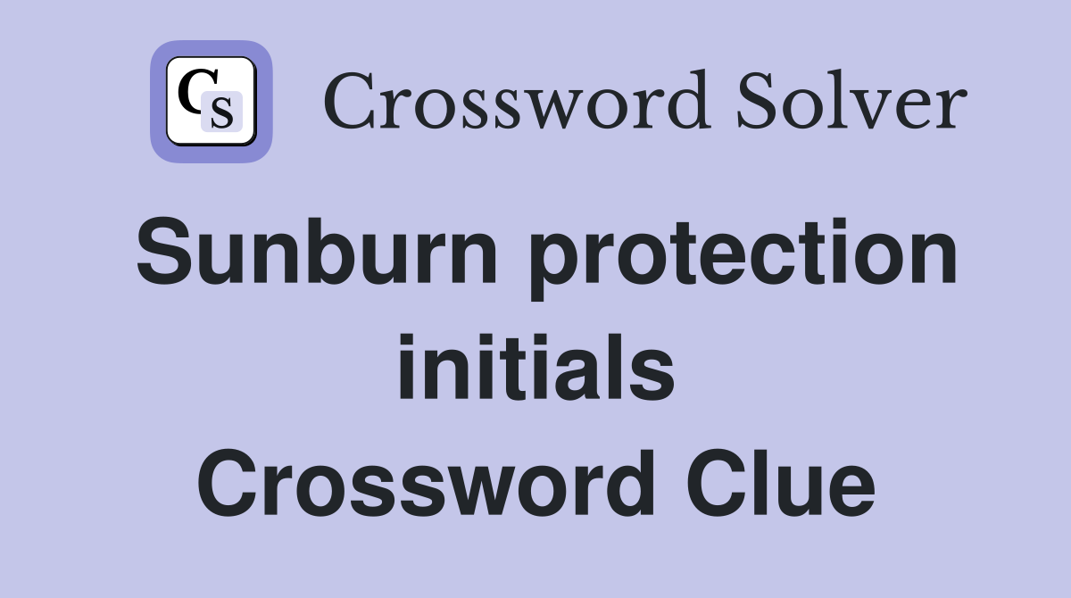 Sunburn protection initials Crossword Clue
