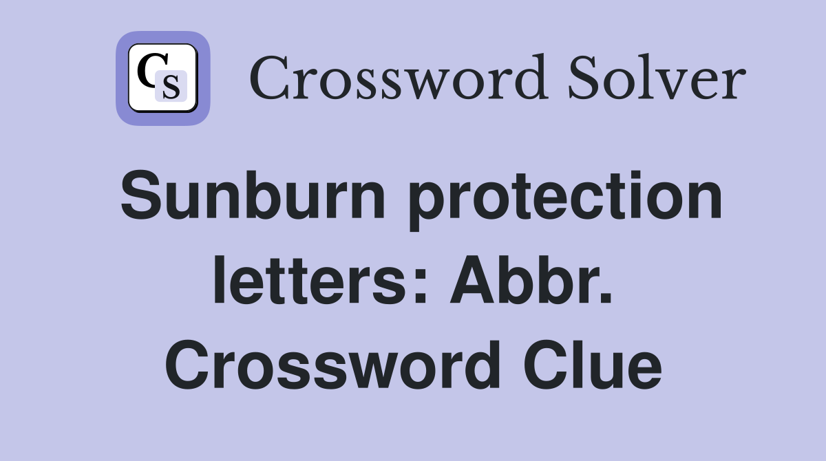 Sunburn protection letters: Abbr. Crossword Clue