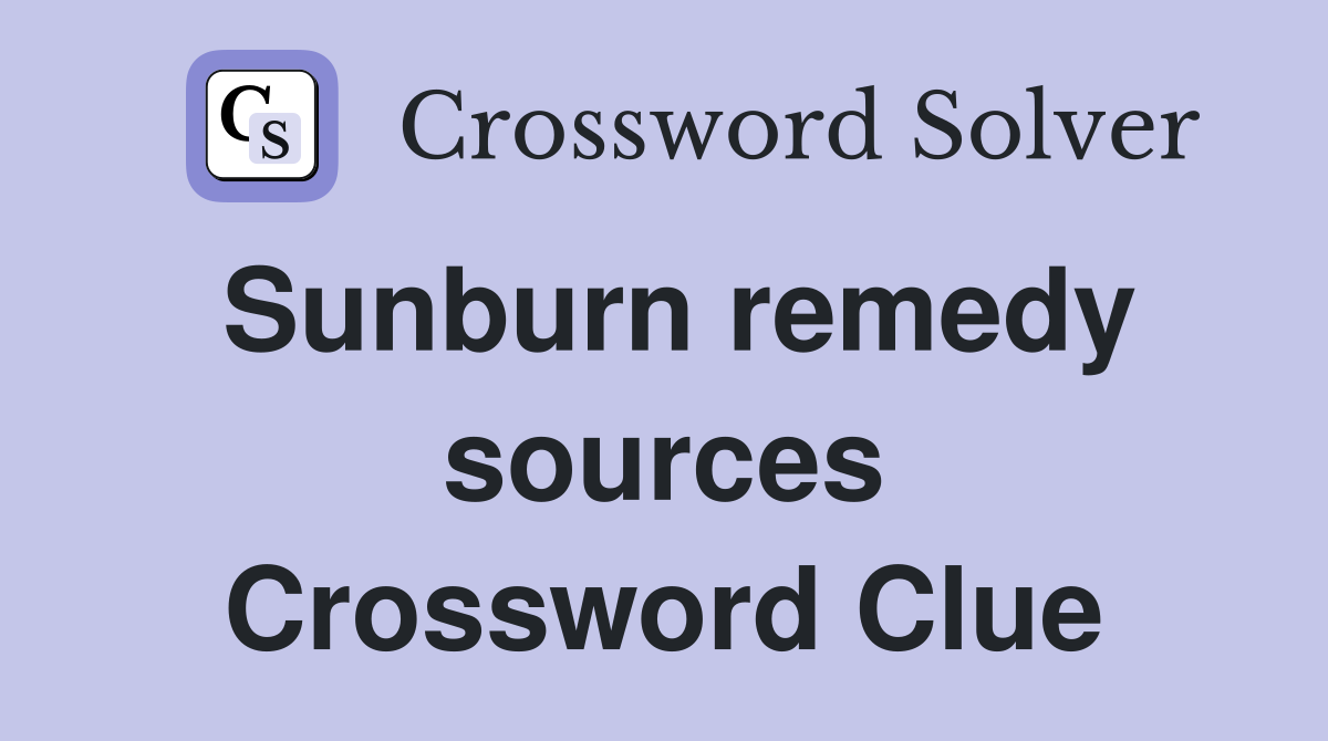 Sunburn remedy sources Crossword Clue