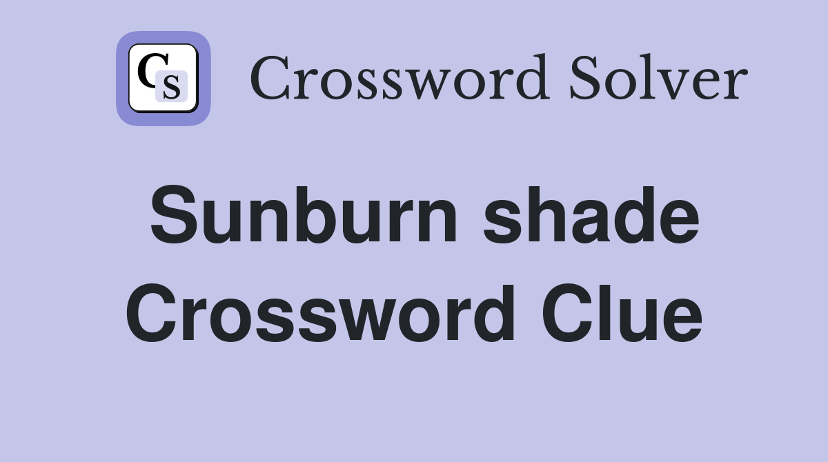 Sunburn shade Crossword Clue