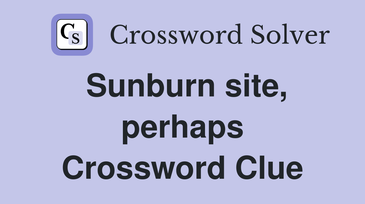 Sunburn site, perhaps Crossword Clue