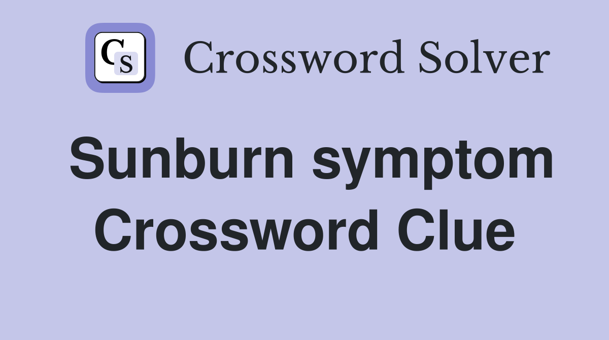 Sunburn symptom Crossword Clue