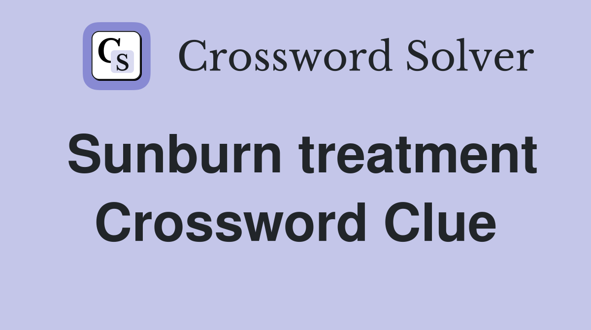 Sunburn treatment Crossword Clue