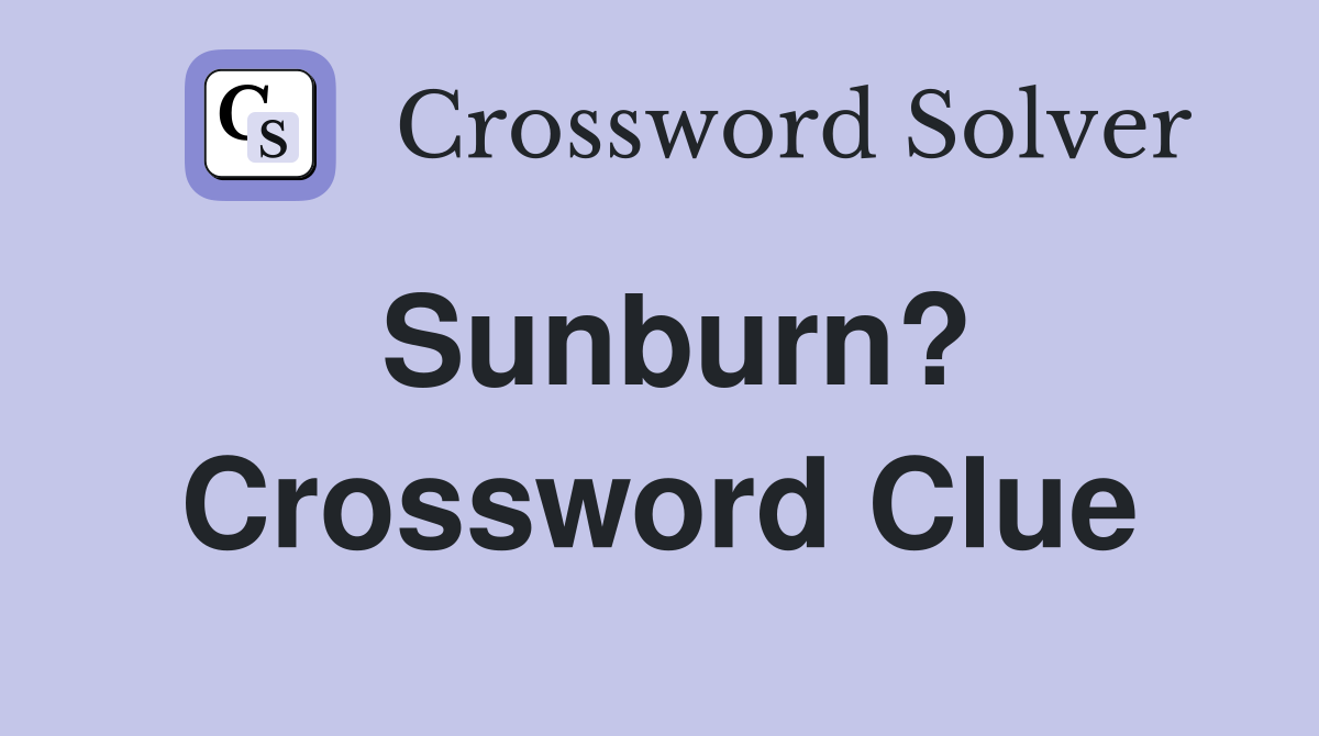 Sunburn? Crossword Clue