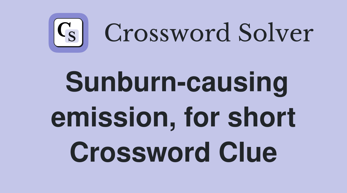 Sunburn-causing emission, for short Crossword Clue