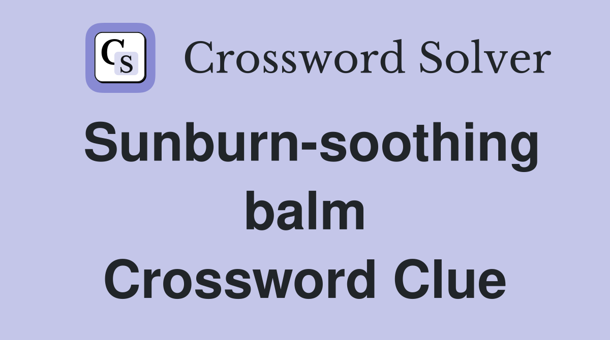 Sunburn-soothing balm Crossword Clue