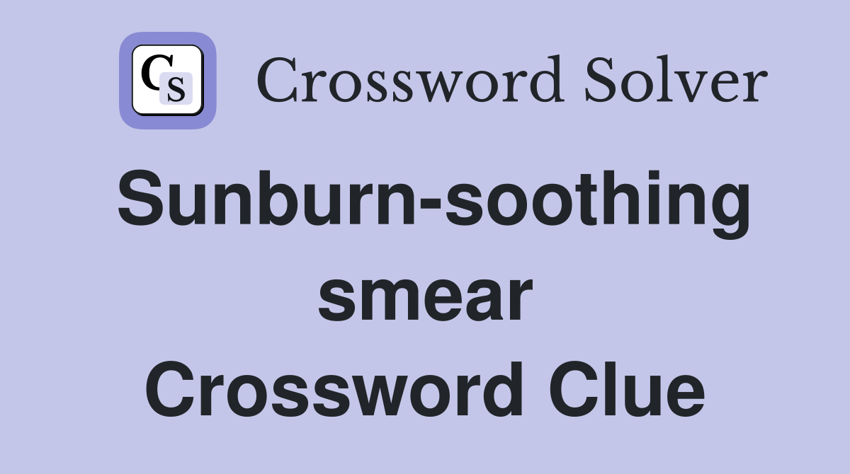 Sunburn-soothing smear Crossword Clue